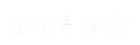 Notré Noir